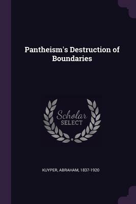 Pantheism's Destruction of Boundaries by Abraham Kuyper