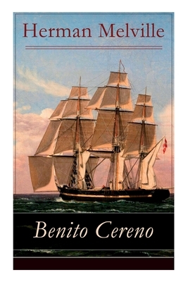 Benito Cereno: Eine Geschichte basiert auf den Memoiren von Captain Amasa Delano by Herman Melville