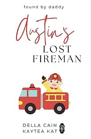 Austin's Lost Fireman by Della Cain, Kaytea Kat