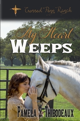 My Heart Weeps by Pamela S. Thibodeaux