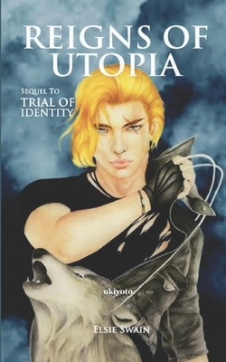 Reigns of Utopia: Sequel to 'Trial of Identity' by Elsie Swain