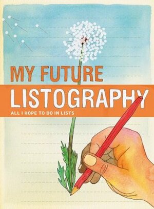 My Future Listography: All I Hope to Do in Lists by Lisa Nola