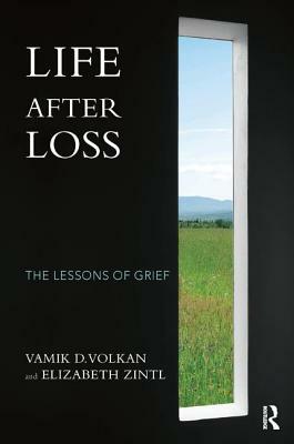 Life After Loss: The Lessons of Grief by Vamik D. Volkan, Elizabeth Zintl