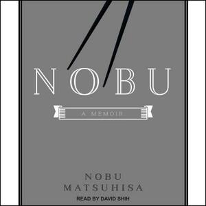 Nobu: A Memoir by Nobu Matsuhisa