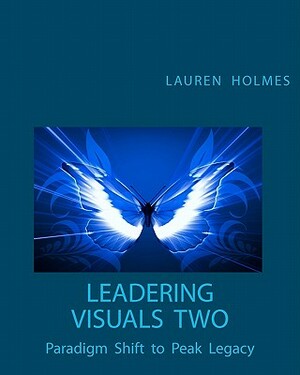 Leadering Visuals Two: Paradigm Shift to Peak Legacy by Lauren Holmes