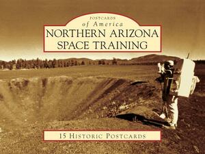 Northern Arizona Space Training by William Sheehan, Kevin Schindler