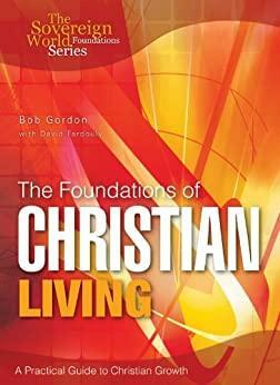 The Foundations of Christian Living by Bob Gordon