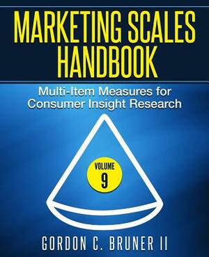 Marketing Scales Handbook: Multi-Item Measures for Consumer Insight Research (Volume 9) by Gordon C. Bruner II