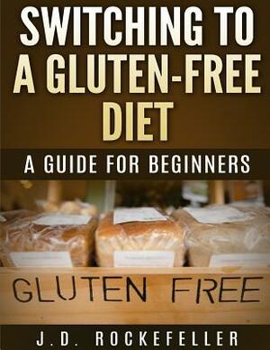 Switching to a Gluten-Free Diet by J. D. Rockefeller