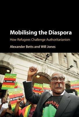 Mobilising the Diaspora by Will Jones, Alexander Betts