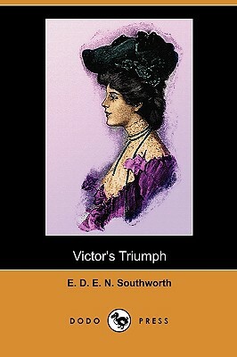 Victor's Triumph (Dodo Press) by E.D.E.N. Southworth