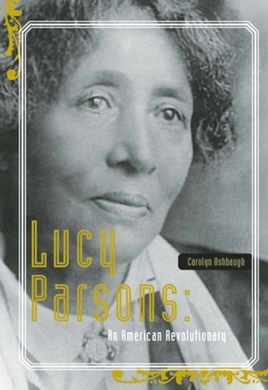 Lucy Parsons: An American Revolutionary by Carolyn Ashbaugh