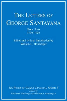 The Letters of George Santayana, Book Two, 1910-1920, Volume 5: The Works of George Santayana, Volume V by George Santayana
