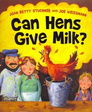 Can Hens Give Milk? by Joan Betty Stuchner, Joe Weissmann