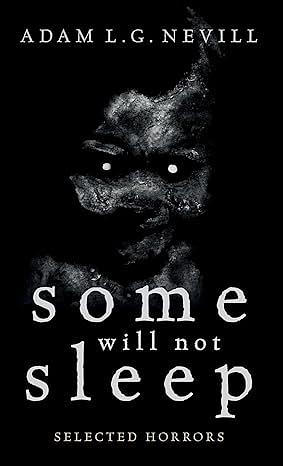 Some Will Not Sleep: Selected Horrors by Adam L.G. Nevill