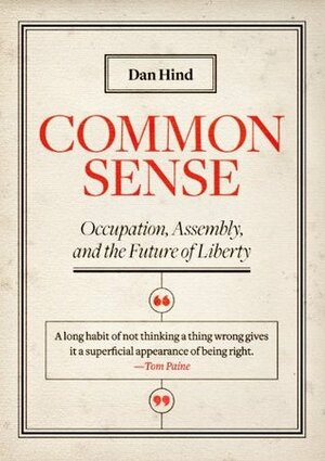 Common Sense: Occupation, Assembly, and the Future of Liberty by Dan Hind