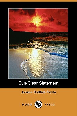 Sun-Clear Statement (Dodo Press) by Johann Gottlieb Fichte