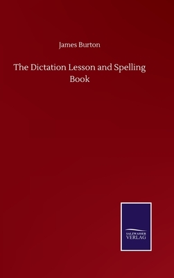The Dictation Lesson and Spelling Book by James Burton