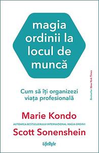 Magia ordinii la locul de muncă by Scott Sonenshein, Roxana Bîrsanu, Marie Kondo