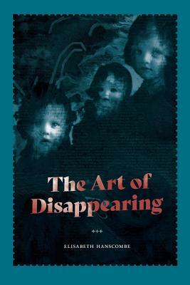 The Art of Disappearing by Elisabeth Hanscombe