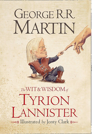 The Wit & Wisdom of Tyrion Lannister by George R.R. Martin