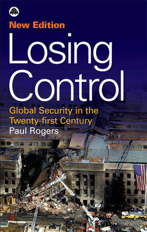 Losing Control: Global Security in the Twenty-first Century by Paul Rogers