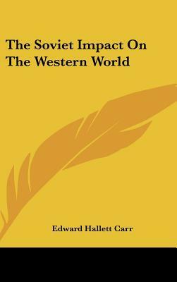 The Soviet Impact on the Western World by Edward Hallett Carr