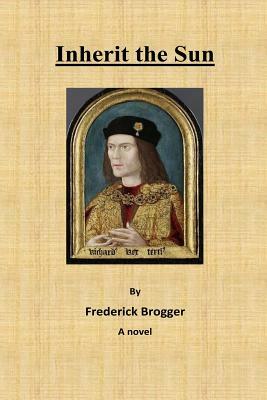 Inherit the Sun: Who really murdered the Princes by Jack Pulman, Frederick Brogger