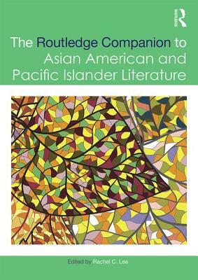 The Routledge Companion to Asian American and Pacific Islander Literature by 