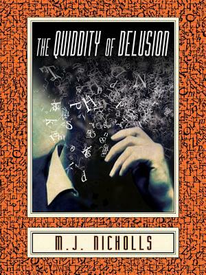 The Quiddity of Delusion by M.J. Nicholls