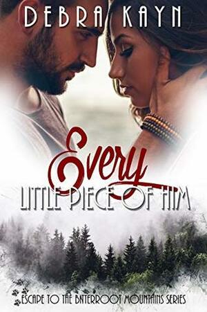 Every Little Piece of Him by Debra Kayn