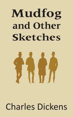 Mudfog and Other Sketches by Charles Dickens