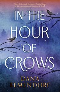 In the Hour of Crows by Dana Elmendorf