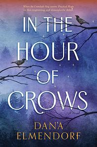 In the Hour of Crows by Dana Elmendorf