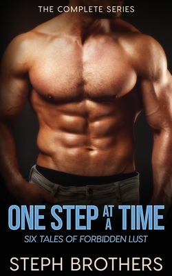 One Step At A Time: The Complete Series: Six Tales of Forbidden Lust by Steph Brothers