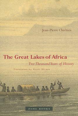 The Great Lakes of Africa: Two Thousand Years of History by Jean-Pierre Chrétien
