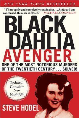 Black Dahlia Avenger: One of the Most Notorious Murders of the Twentieth Century . . . Solved! by Steve Hodel