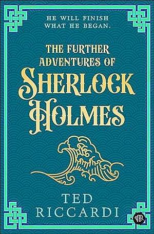 The Further Adventures of Sherlock Holmes by Ted Riccardi, Ted Riccardi