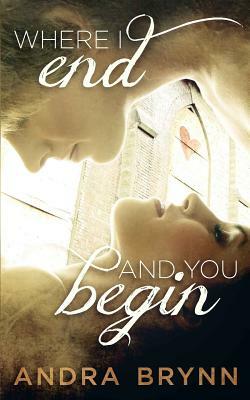 Where I End and You Begin by Andra Brynn