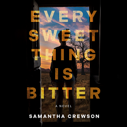 Every Sweet Thing Is Bitter by Samantha Crewson