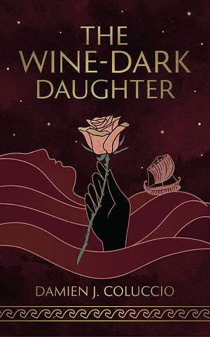 The Wine-Dark Daughter by Damien J. Coluccio