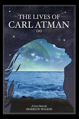 The Lives of Carl Atman by Morris Walker