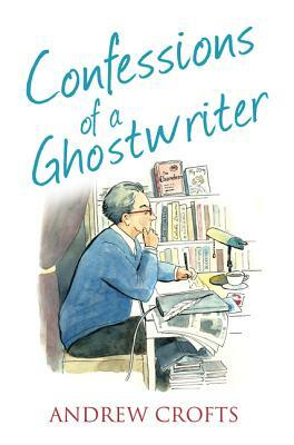 Confessions of a Ghostwriter by Andrew Crofts