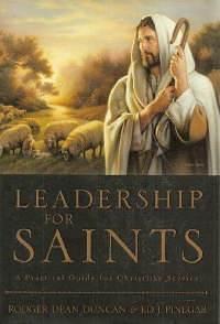 Leadership for Saints by Rodger Dean Duncan, Rodger Dean Duncan, Ed J. Pinegar