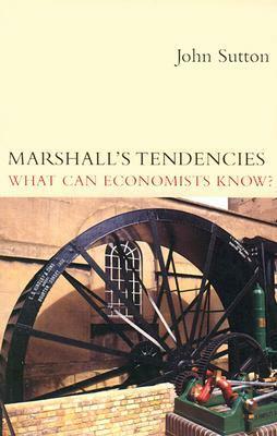 Marshall's Tendencies: What Can Economists Know? by John Sutton