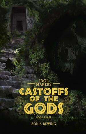Castoffs of the Gods by Sonja Dewing, Sonja Dewing