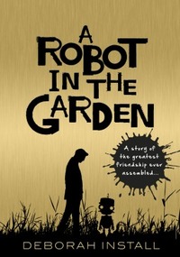 A Robot in the Garden by Deborah Install