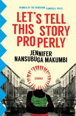 Let's Tell This Story Properly by Jennifer Nansubuga Makumbi