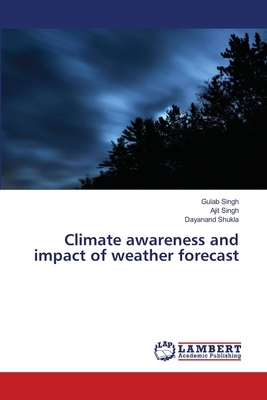 Climate awareness and impact of weather forecast by Gulab Singh, Ajit Singh, Dayanand Shukla
