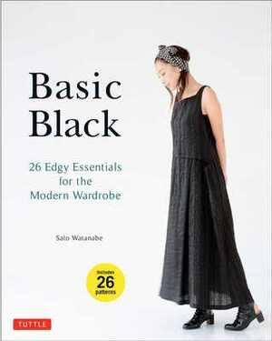 Basic Black: 26 Edgy Essentials for the Modern Wardrobe by Sato Watanabe